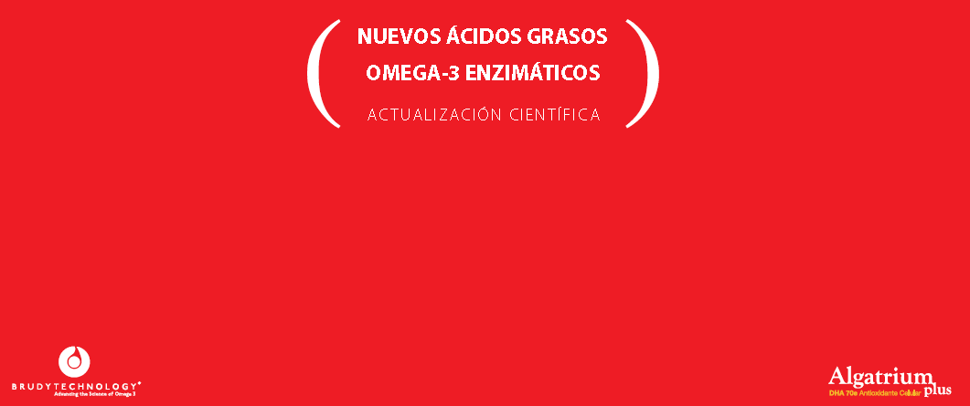 NUEVOS ÁCIDOS GRASOS OMEGA-3 ENZIMÁTICOS ACTUALIZACIÓN CIENTÍFICA