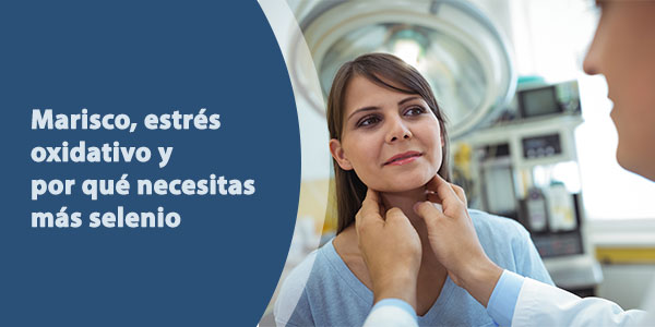 Marisco, estrés oxidativo y por qué necesitas más selenio